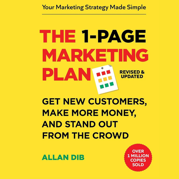 The 1-Page Marketing Plan: Get New Customers, Make More Money